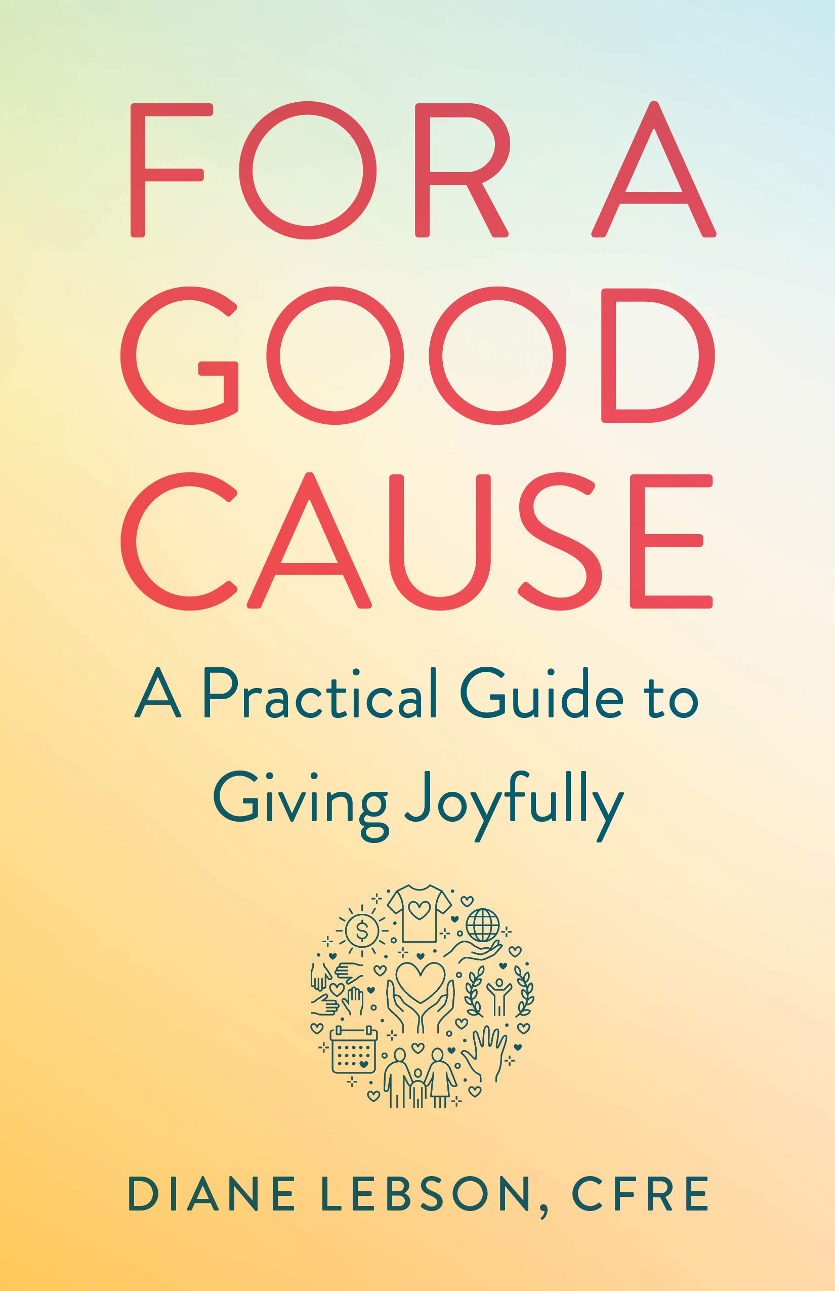For A Good Cause: A Practical Guide to Giving Joyfully (Paperback)