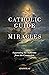 The Catholic Guide to Miracles by Adam Blai