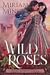 Wild Roses by Miriam Minger