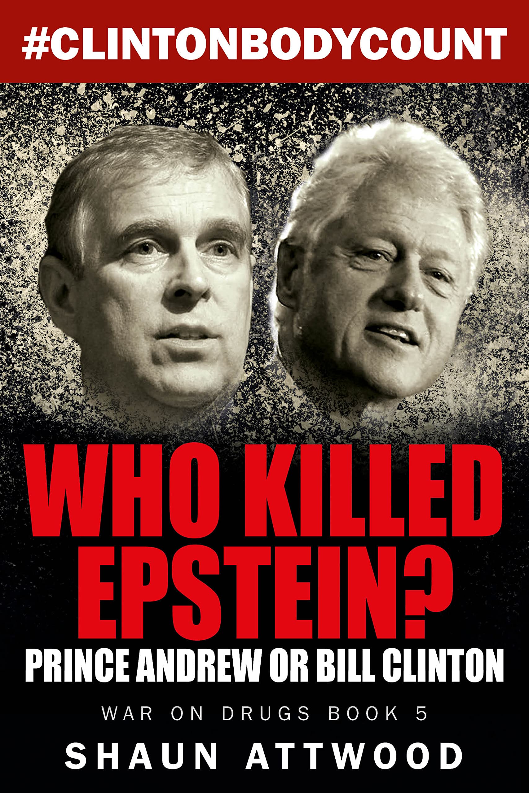 Who Killed Epstein?: Prince Andrew or Bill Clinton (War On Drugs #5)