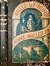 Walled up Nuns & Nuns Walled In by W. Lancelot Holland