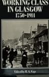 The Working Class in Glasgow, 1750 - 1914 The Working Class in Glasgow, 1750 - 1914