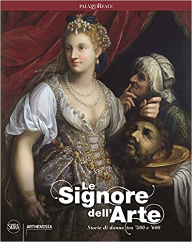 Le signore dell'arte. Storie di donne tra ’500 e ’600 (Paperback)