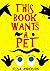 This Book Wants a Pet by Elisa Anderson
