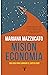 Misión economía: Una guía para cambiar el capitalismo