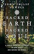 Sacred Earth, Sacred Soul: A Celtic Guide to Listening to Our Souls and Saving the World