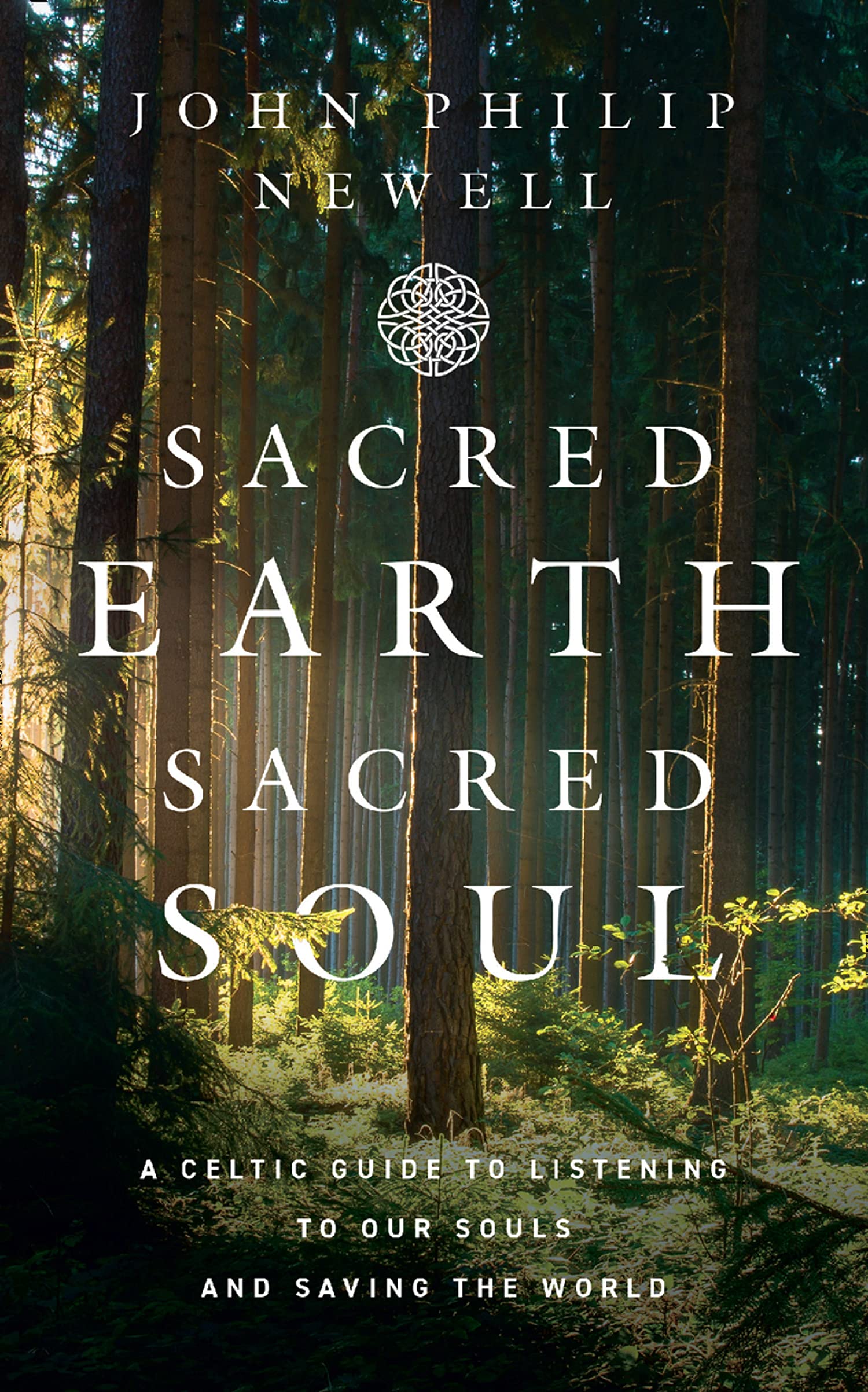 Sacred Earth, Sacred Soul: A Celtic Guide to Listening to Our Souls and Saving the World (Kindle Edition)