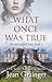 What Once Was True (Robinswood #1)
