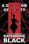 A Question of Sanity by Katherine Black