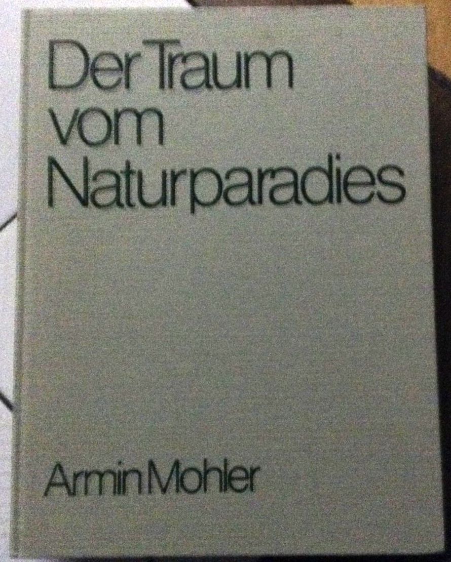 Der Traum vom Naturparadies: Anmerkungen zum ökologischen Gedankengut