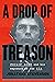 A Drop of Treason: Philip Agee and His Exposure of the CIA