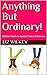 Anything But Ordinary!: Chr...