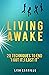 Living Awake: 20 Techniques...