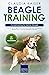 Beagle Training – Hundetraining für Deinen Beagle: Wie Du durch gezieltes Hundetraining eine einzigartige Beziehung zu Deinem Beagle aufbaust (German Edition)