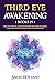 Third Eye Awakening: 5 in 1 Bundle: Open Your Third Eye Chakra, Expand Mind Power, Psychic Awareness, Enhance Psychic Abilities, Pineal Gland, Intuition, and Astral Travel