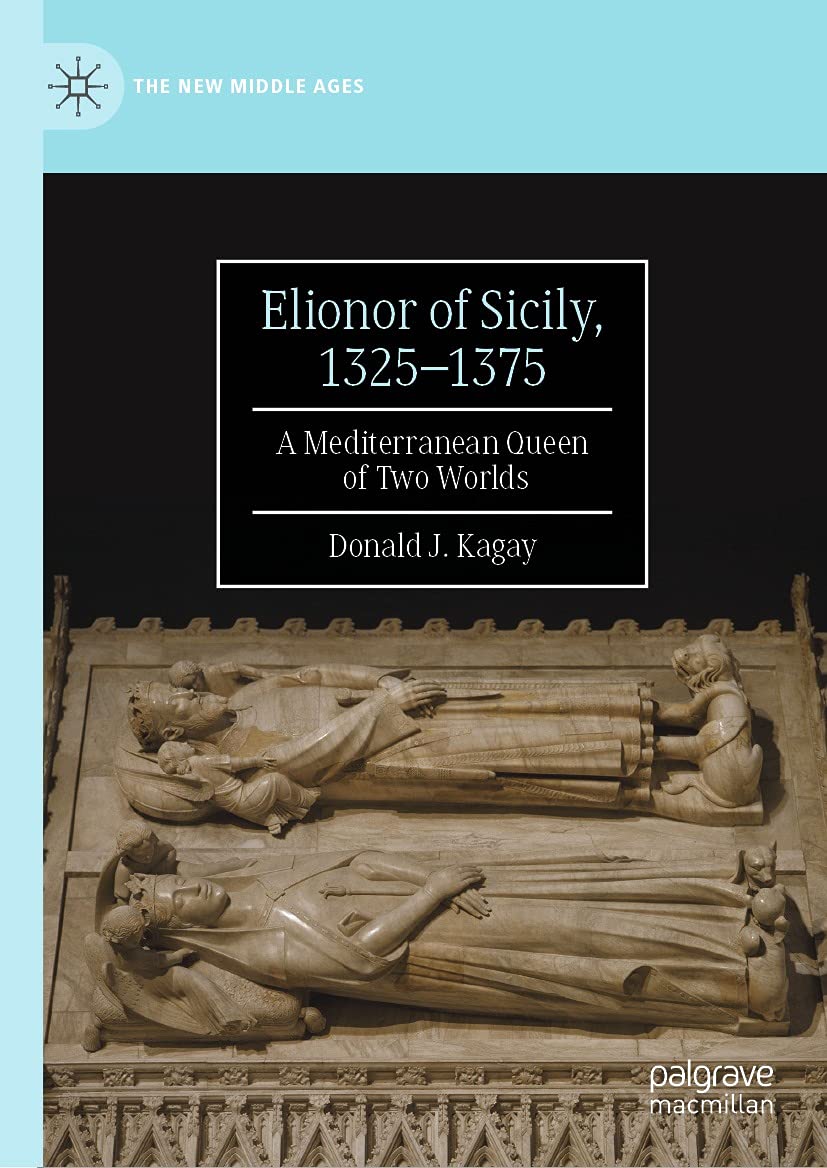 Elionor of Sicily, 1325–1375: A Mediterranean Queen of Two Worlds (The New Middle Ages)
