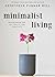 Minimalist Living: Decluttering for Joy, Health, and Creativity