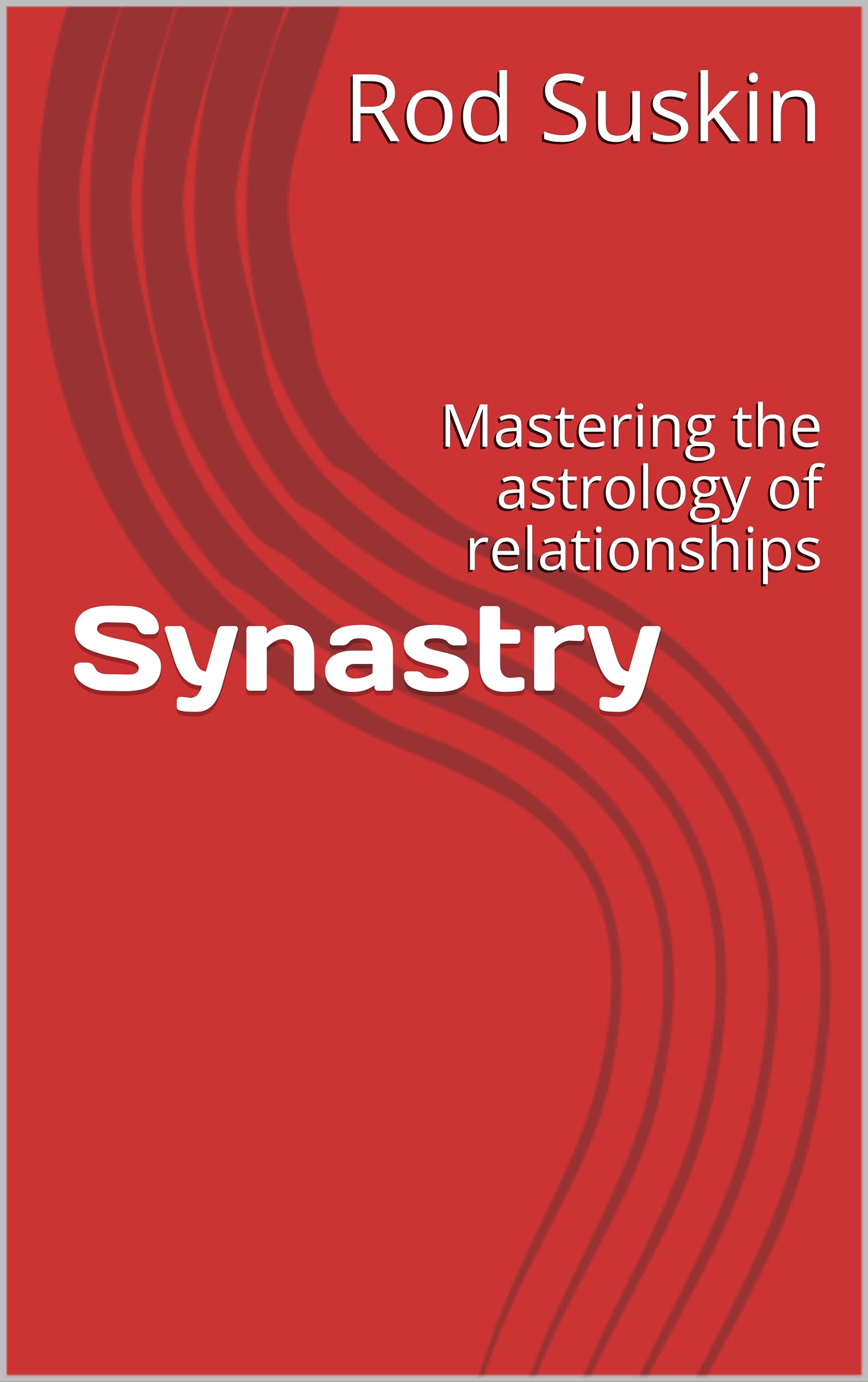 Synastry: Mastering the astrology of relationships (Kindle Edition)