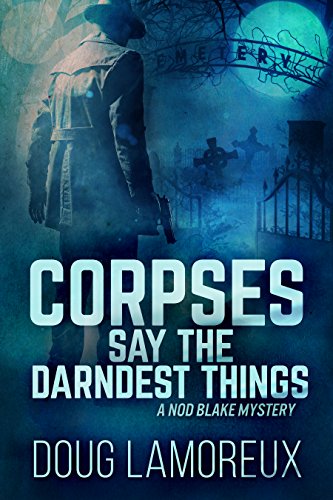 Corpses Say The Darndest Things (Nod Blake Mysteries, #1)