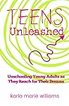 TEENS Unleashed: Unschooling Young Adults as They Reach for Their Dreams