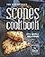 The Scrumptious Scones Cookbook: It's Simply Delicious!