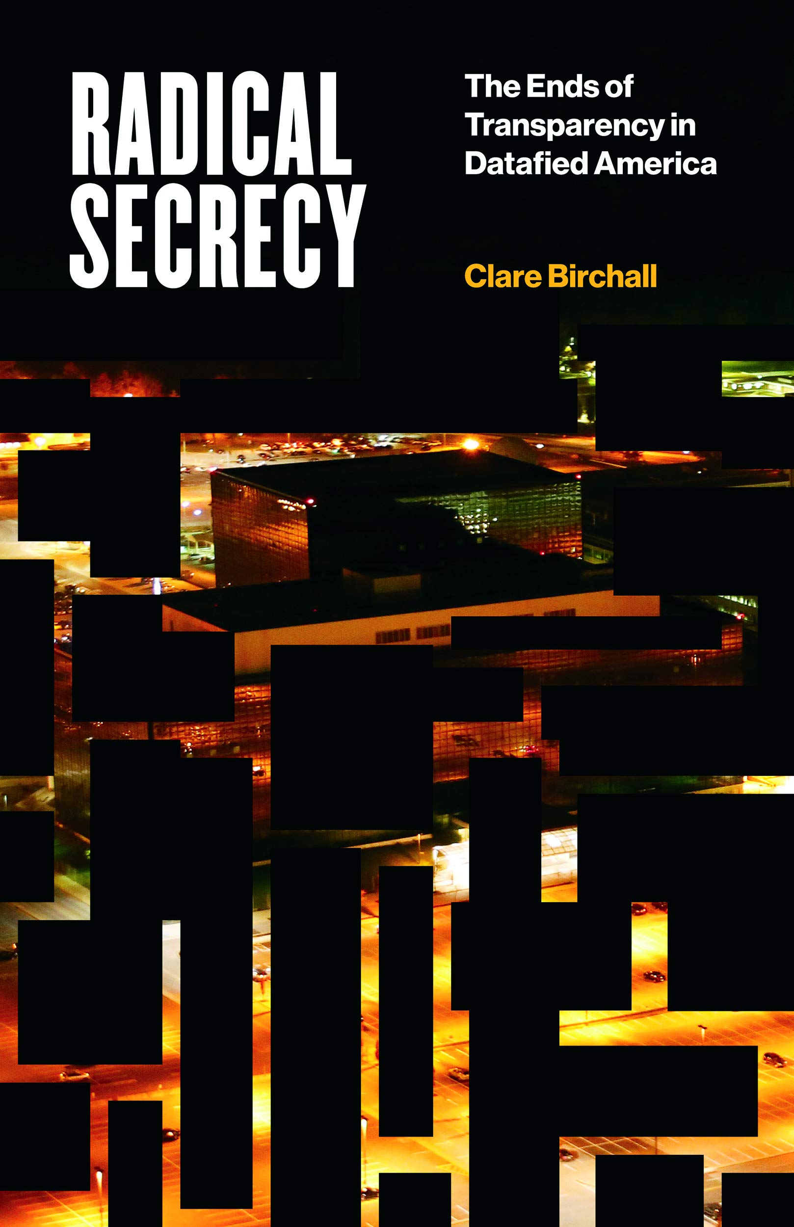 Radical Secrecy: The Ends of Transparency in Datafied America (Electronic Mediations Book 60) (Volume 60)