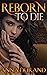 Reborn to Die (Reborn #1)