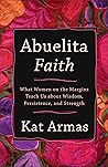 Abuelita Faith: What Women on the Margins Teach Us about Wisdom, Persistence, and Strength Book cover for Abuelita Faith: What Women on the Margins Teach Us about Wisdom, Persistence, and Strength