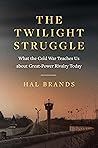 The Twilight Struggle: What the Cold War Teaches Us about Great-Power Rivalry Today
