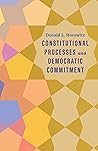 Constitutional Processes and Democratic Commitment (Castle Lecture Series) Constitutional Processes and Democratic Commitment (Castle Lecture Series)