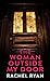The Woman Outside My Door by Rachel    Ryan