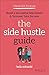 Clever Girl Finance: The Side Hustle Guide: Build a Successful Side Hustle and Increase Your Income