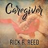 Caregiver by Rick R. Reed