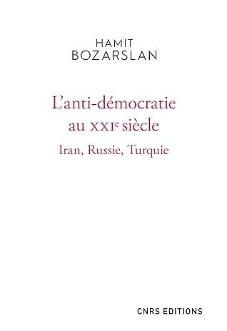 L'anti-démocratie au XXIe siècle - Iran, Russie, Turquie (French Edition)