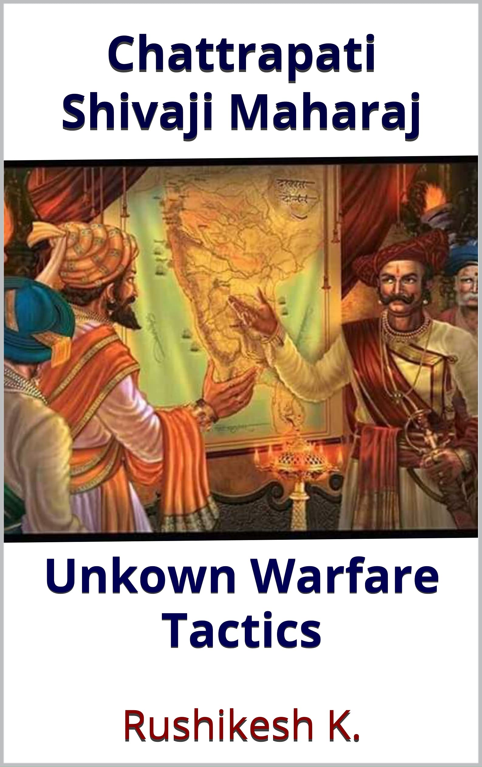 Chattrapati Shivaji Maharaj: Unkown Warfare Tactics (Hindi Edition)
