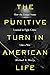 The Punitive Turn in American Life by Michael S. Sherry