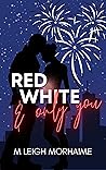 Red White and Only You by M. Leigh Morhaime