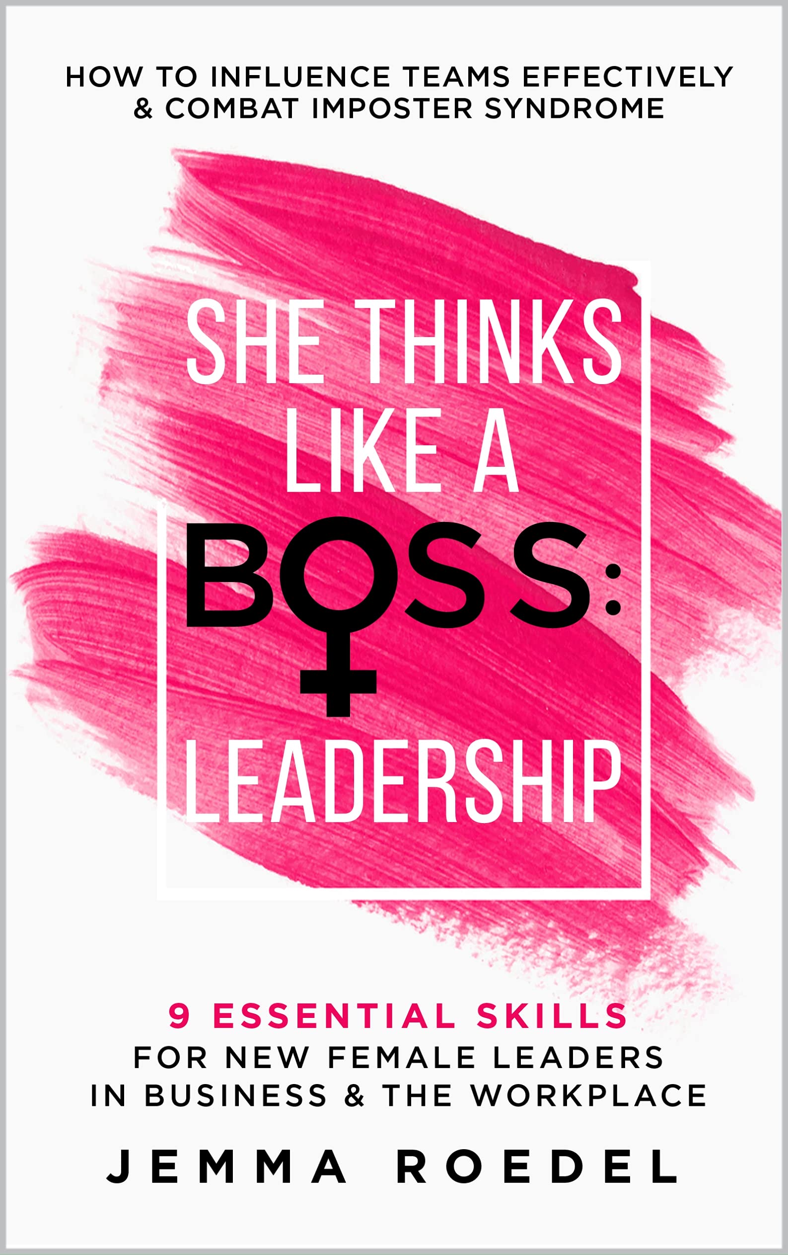She Thinks Like a Boss: Leadership—9 Essential Skills for New Female Leaders in Business and the Workplace (Kindle Edition)