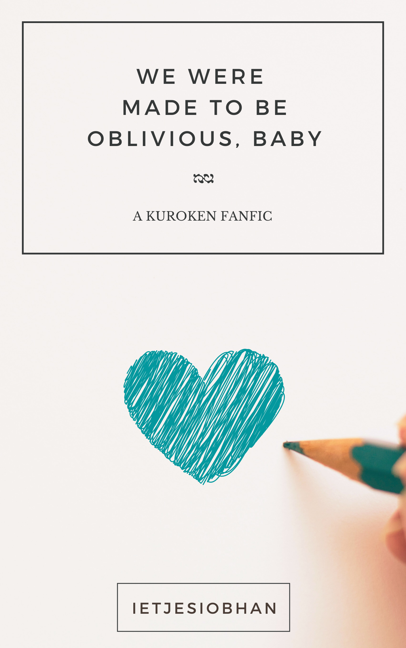 We were made to be Oblivious, Baby