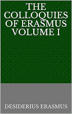 The Colloquies of Erasmus Volume I