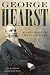 George Hearst: Silver King of the Gilded Age