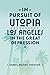 In Pursuit of Utopia: Los A...