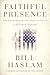 Faithful Presence by Bill Haslam