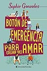 Botón de Emergencia para (dejar de) Amar by Sophie Gonzales
