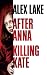 After Anna/Killing Kate by Alex Lake