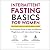 Intermittent Fasting Basics for Women: The Complete Guide to Safe and Effective Weight Loss with Intermittent Fasting (The Basics Series)