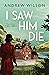 I Saw Him Die