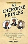 The Cherokee Princes: Mixed marriages and murders - the true story behind the Trail of Tears