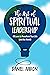 The Art of Spiritual Leadership: 40 Laws to Transform Your Life (and the World)
