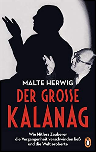 Der große Kalanag: Wie Hitlers Zauberer die Vergangenheit verschwinden ließ und die Welt eroberte
